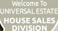 Welcome to UNIVERSAL ESTATE HOUSE SALES DIVISION
